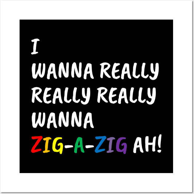 I Wanna Really Really Really Wanna Zig-A-Zig Ah (White) Wall Art by inotyler